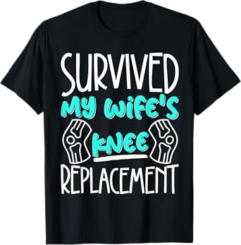 I Survived My Wifes Knee Replacement T-Shirt