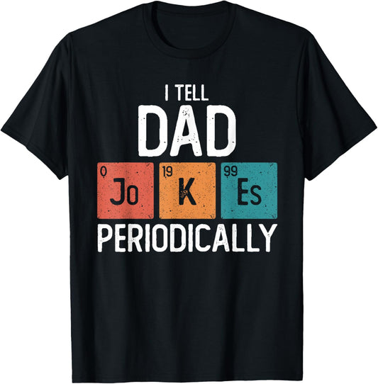 I Tell Dad Jokes Periodically Funny Fathers Day Chemical T-Shirt