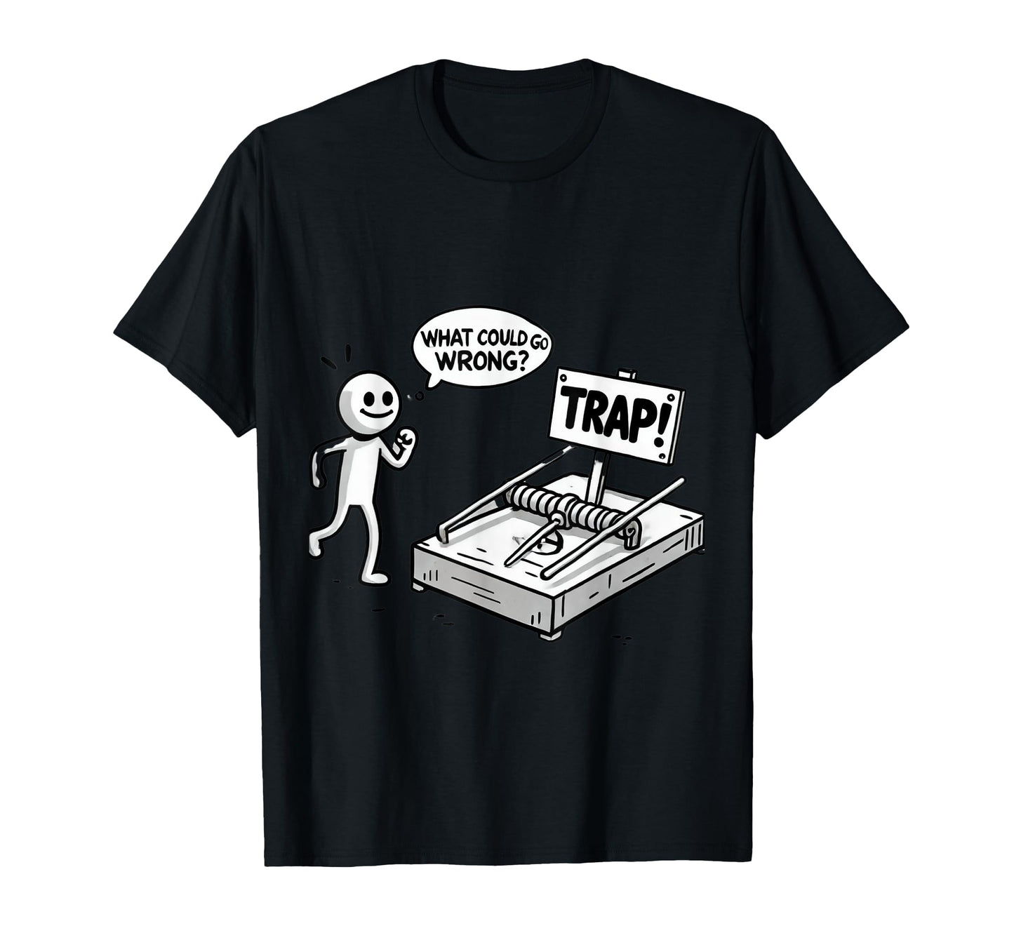 Funny What Could Go Wrong? Humorous Trap Stick Figure T-Shirt