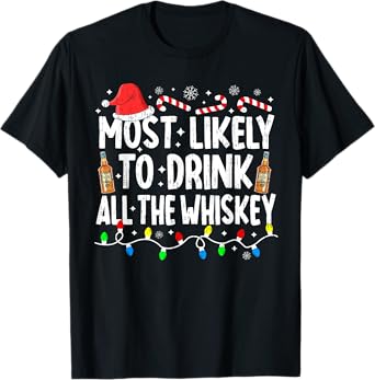 Most Likely To Drink All The Whiskey Funny Christmas T-Shirt