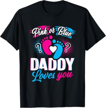 Pink Or Blue Daddy Loves You T Shirt Gender Reveal Baby Gift T-Shirt