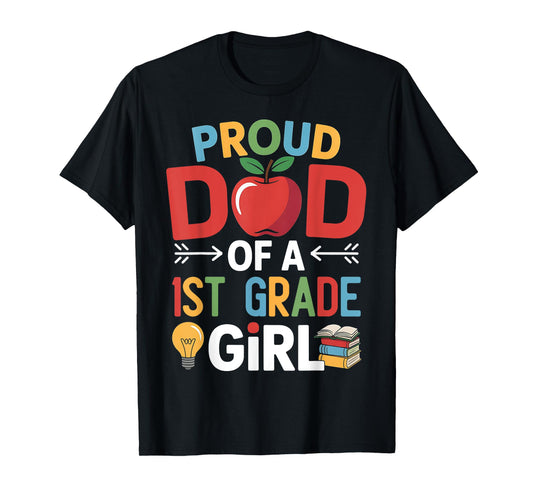 Proud Dad Of A 1st Grade First Day Of School Dad Daughter T-Shirt