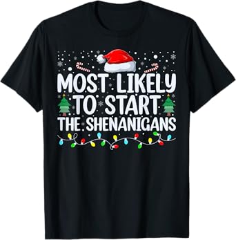 Most Likely To Start All The Shenanigans Family Xmas Holiday T-Shirt