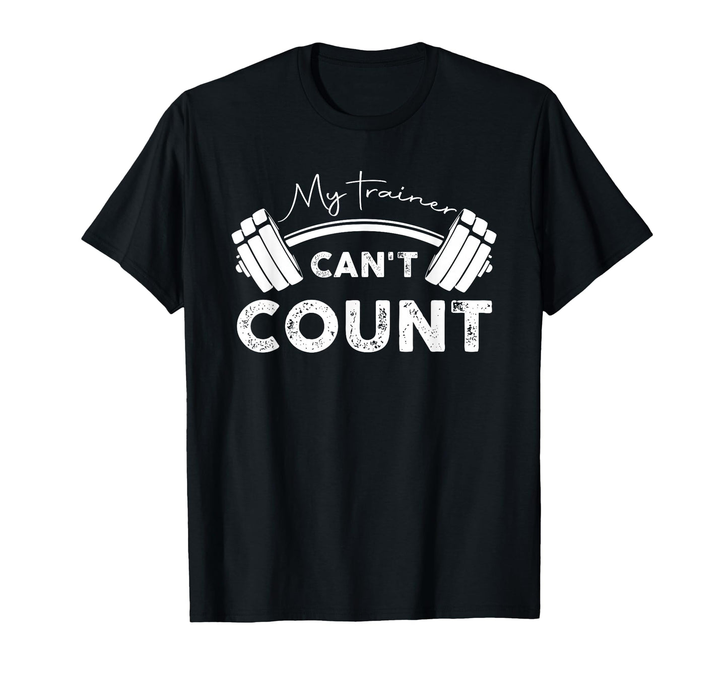 My Trainer Can't Count Funny Gym Workout T-Shirt