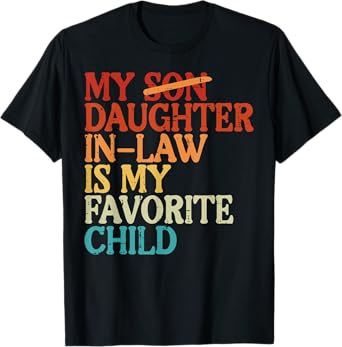 My Son Daughter In law Favorite Child Funny Fathers Day Dad T-Shirt