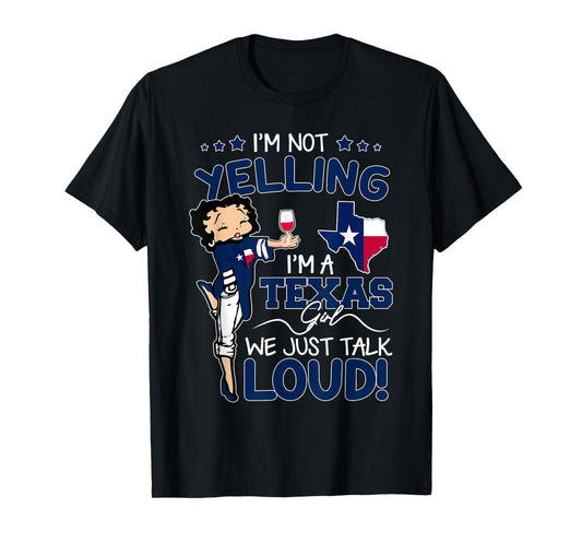Funny I'm Not Yelling I'm An Texas Girl We Just Talk Loud T-Shirt