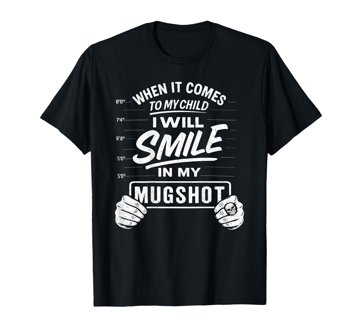 When It Comes to My Child I Will Smile in My Mugshot on Back T-Shirt