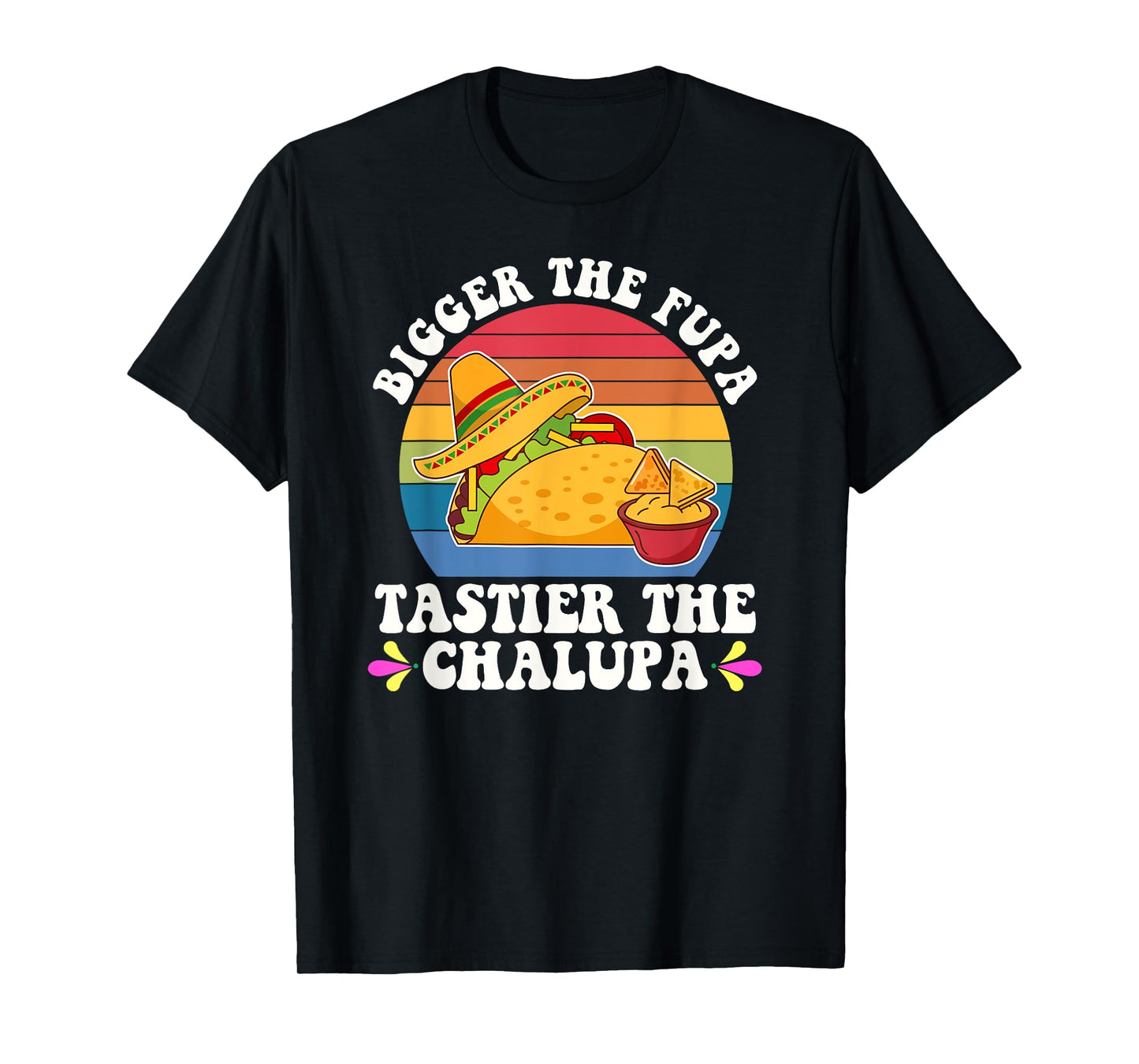 Bigger The Fupa Tastier The Chalupa Funny Taco Lovers T-Shirt
