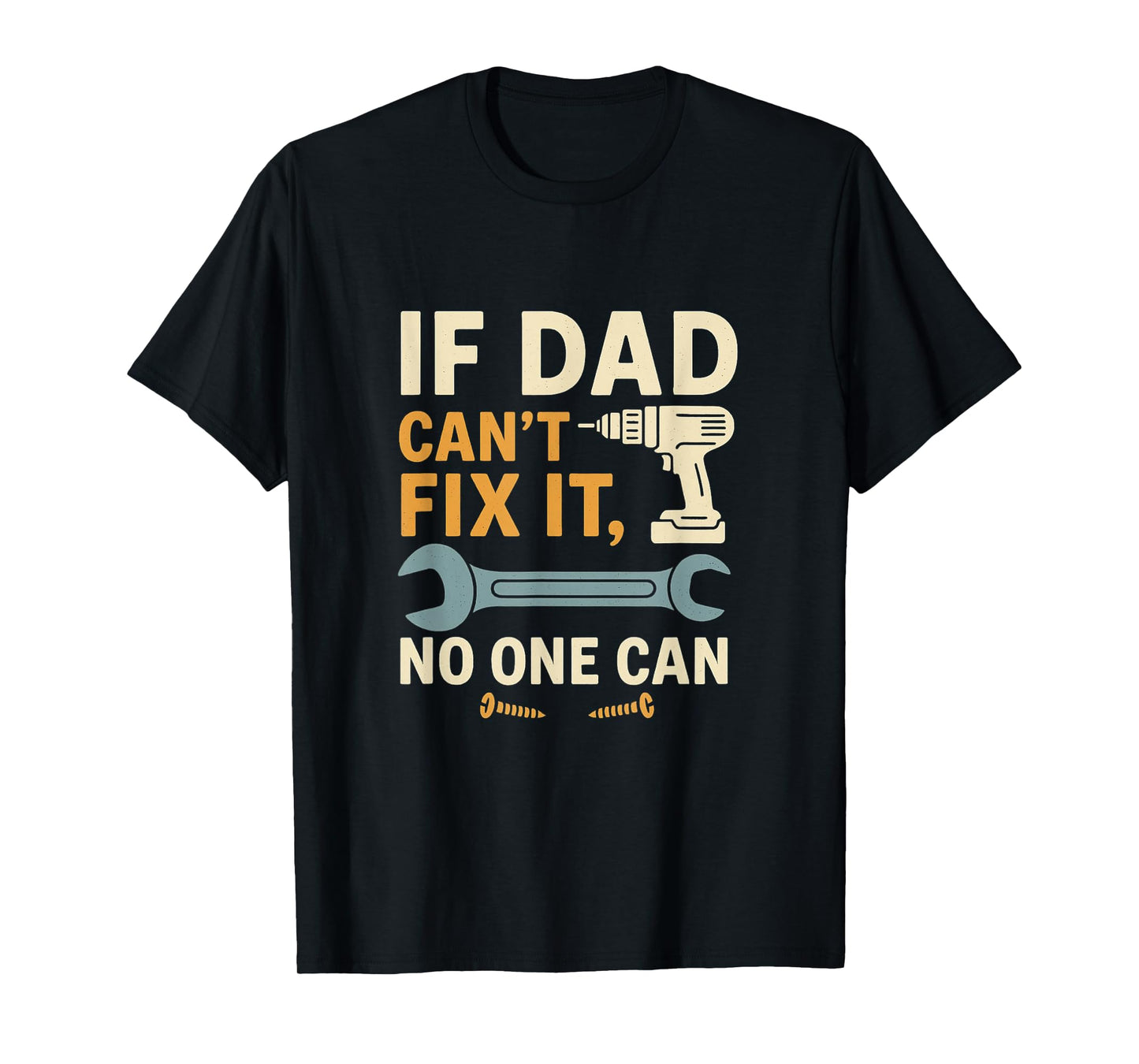If Dad Can't Fix It No One Can – Dad Gift for Father’s Day T-Shirt
