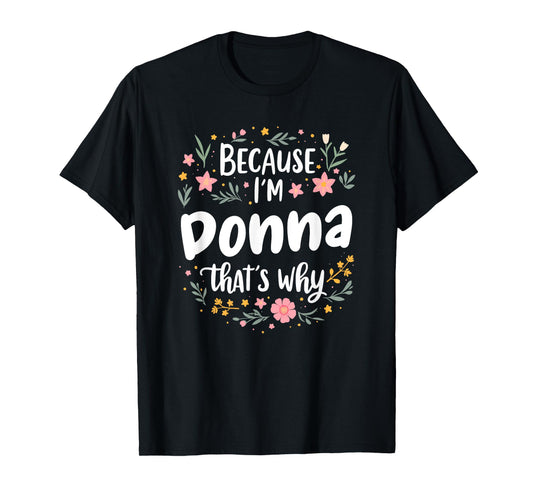 Women Because I'm Donna That's Why Woman T-Shirt