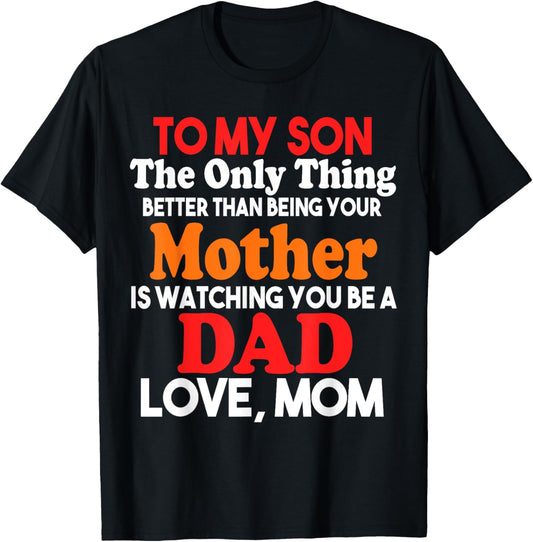 To My Son Watching You Be a Dad Father's Day Gift From Mom T-Shirt