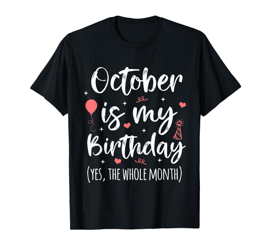 October Is My Birthday Yes The Whole Month T-Shirt