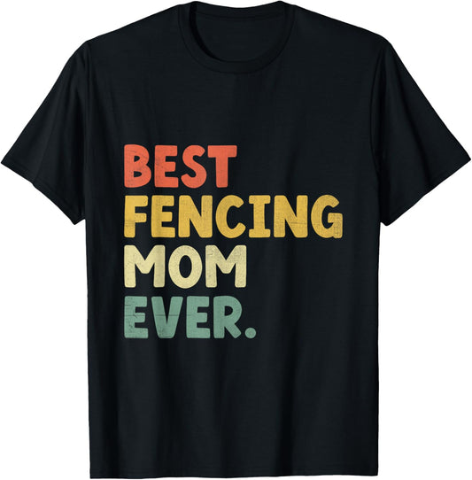 Best Fencing Mom Ever Sword Epee Fencer Mother T-Shirt