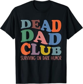 Dead Dad Club Surviving On Dark Humor Hippie Design Funny T-Shirt