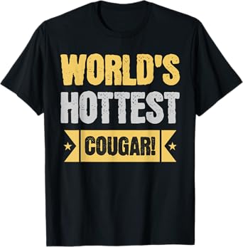 World's Hottest Cougar! Funny Older Wife And Girlfriend T-Shirt