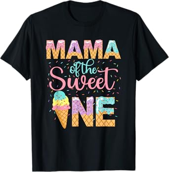 Mama Of The Sweet One Shirt 1st Birthday Ice Cream Lovers T-Shirt for Men Women Kids