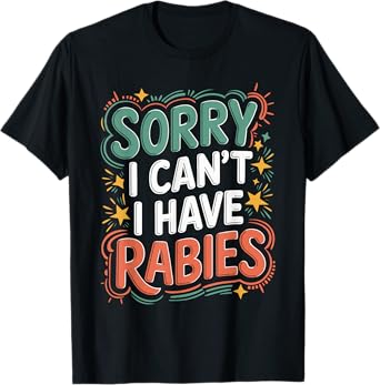 Sorry I Can’t, I Have Rabies Funny Meme T-Shirt