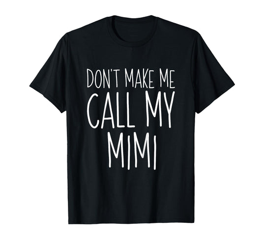 Don't Make Me Call My Mimi Shirt Funny Kids Boy Girl T-Shirt