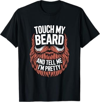 Touch My Beard And Tell Me I'm Pretty Funny Fathers Day T-Shirt