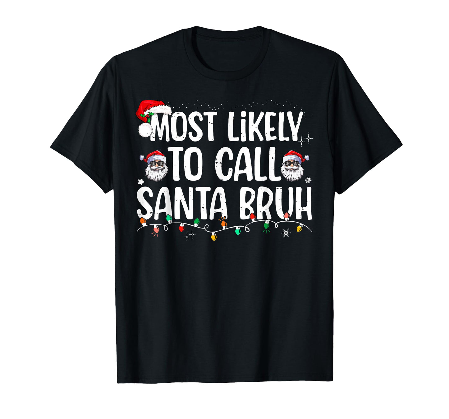 Most Likely To Call Santa Bruh Christmas Family T-Shirt