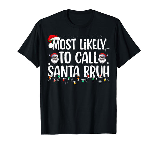 Most Likely To Call Santa Bruh Christmas Family T-Shirt