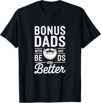 Bonus-Dads With-Beards - Fatherhood-Stepdad Stepfather-Uncle T-Shirt