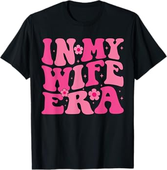 In My Wife Era married Floral Groovy Wife Era Wedding party T-Shirt