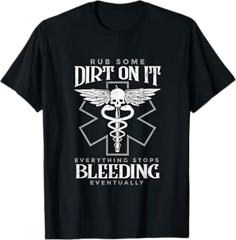 Rub Some Dirt On It Everything Stops Bleeding Eventually T-Shirt