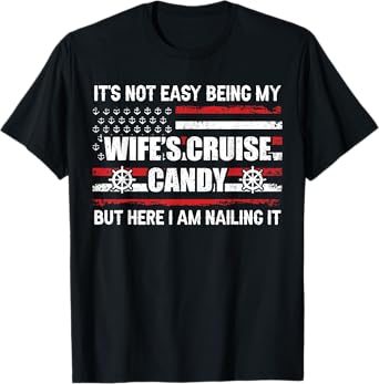 Its Not Easy Being My Wife's Cruise Candy Funny Cruise T-Shirt