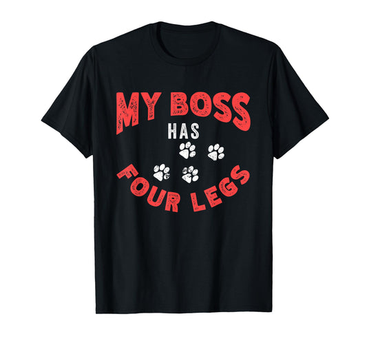 My Boss Has Four Legs | Dog Owner | Puppy Pet Lover Men Women T-Shirt