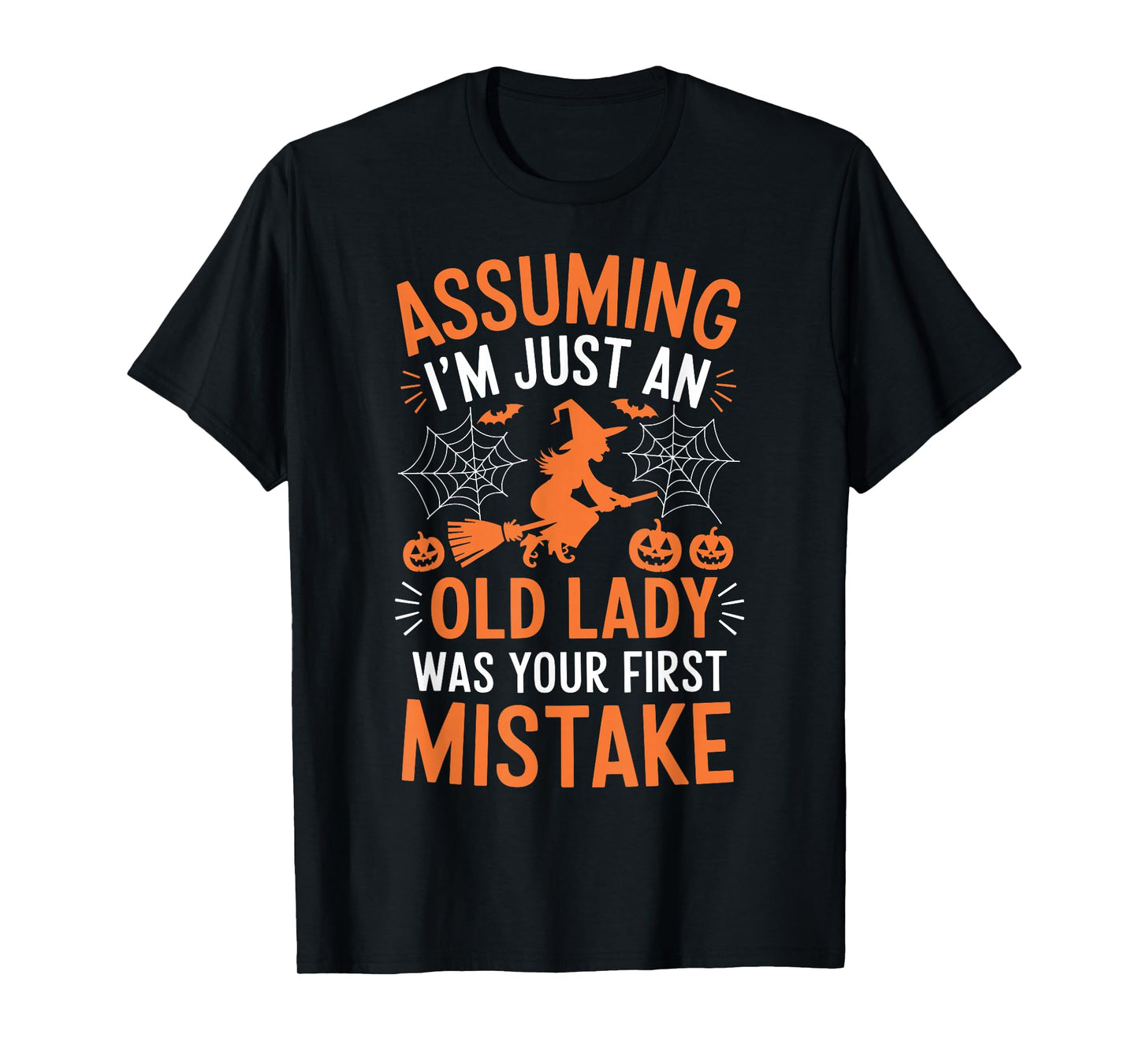 Assuming I'm Just An Old Lady Was Your First Mistake Witch T-Shirt