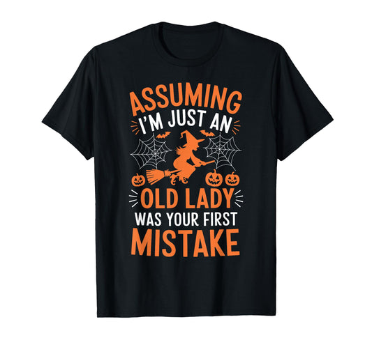 Assuming I'm Just An Old Lady Was Your First Mistake Witch T-Shirt