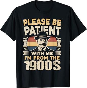 Please Be Patient With Me 1900s Birthday Funny Dad Husband T-Shirt