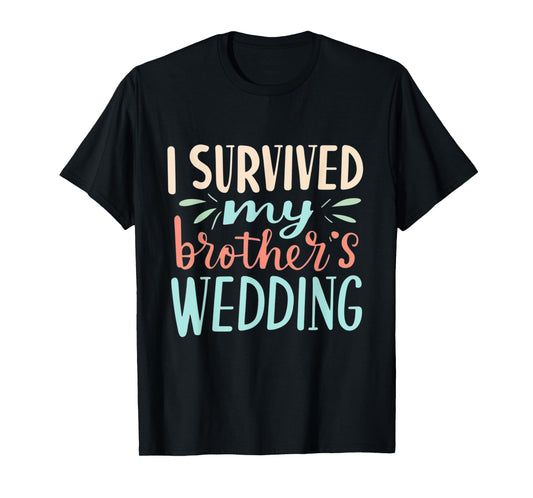 I Survived My brother's Wedding Humor Marriage Celebration T-Shirt