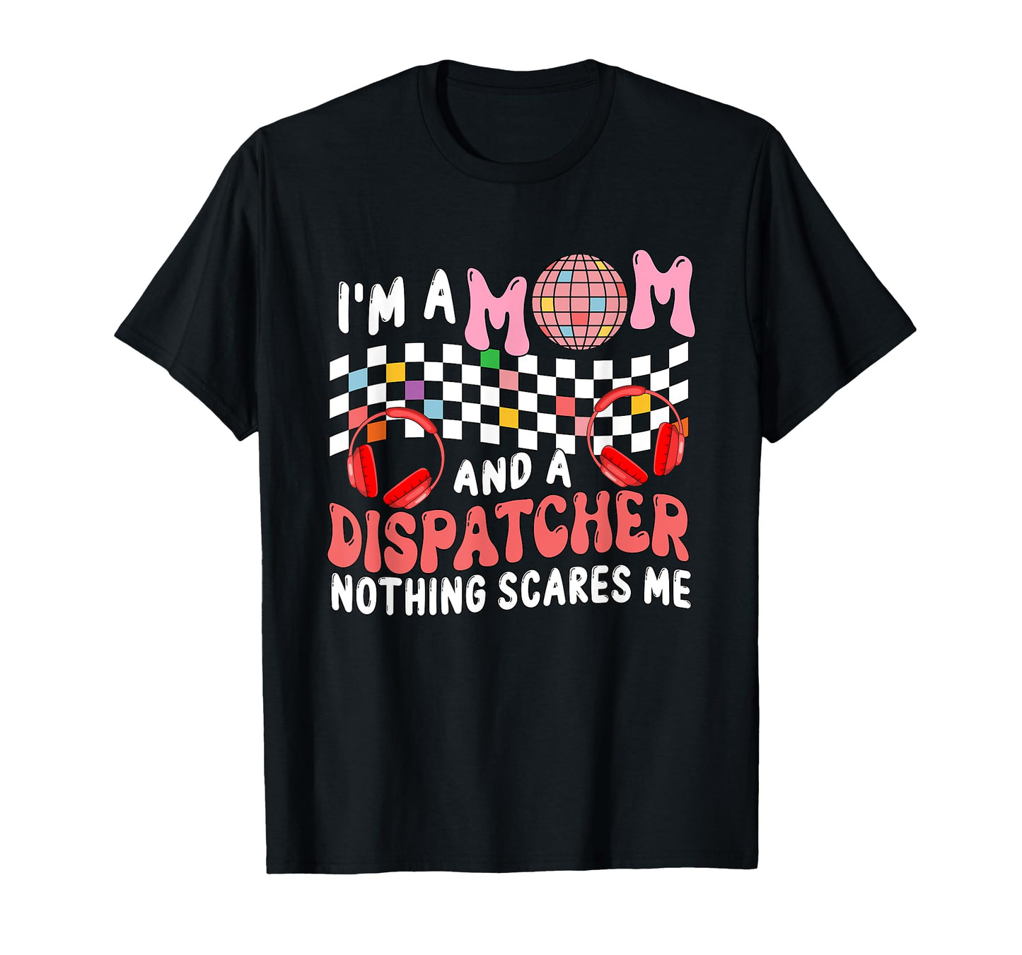 I'm A Mom And A Dispatcher Proud Job Mother's Day Family T-Shirt