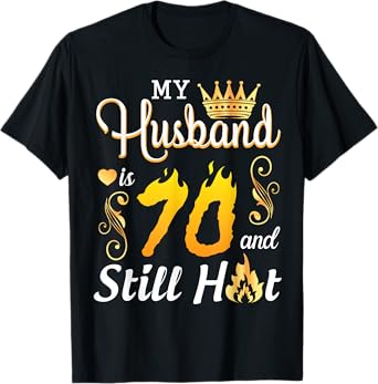 My Husband Is 70 Years Old And Still Hot Birthday Happy Wife T-Shirt