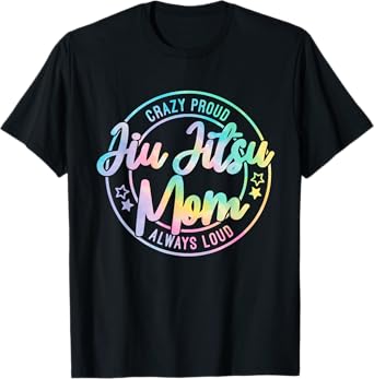 Crazy Proud Jiu Jitsu Mom Tie Dye Always Loud Mother's Day T-Shirt