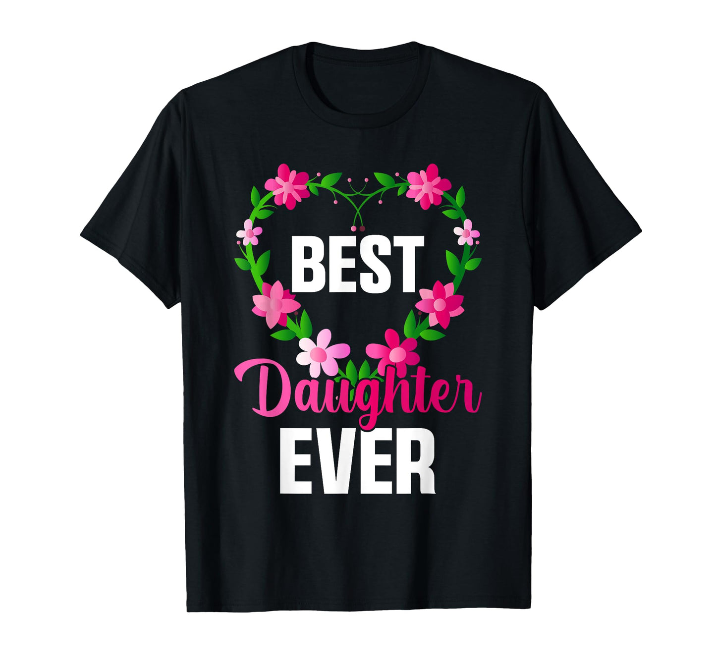 Best Daughter Ever Floral Design For Daughters T-Shirt