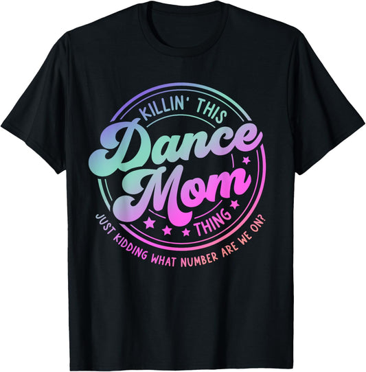 Funny Dance Mom Mother's Day Killin' This Dance Mom Thing T-Shirt