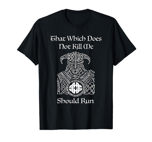 That Which Does Not Kill Me Should Run, By Yoratees T-Shirt