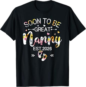 Soon to be great Nanny 2026 Mothers Day First time Nanny T-Shirt