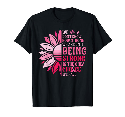 We Don't Know How Strong We Are Until Breast Cancer Womens T-Shirt