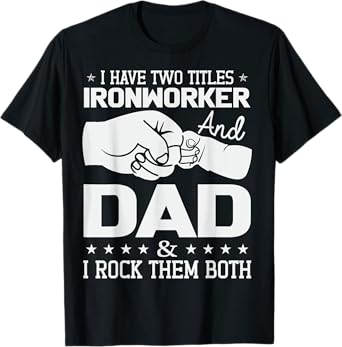 Union Ironworker Dad I Have Two Tittles Ironworker and Dad T-Shirt