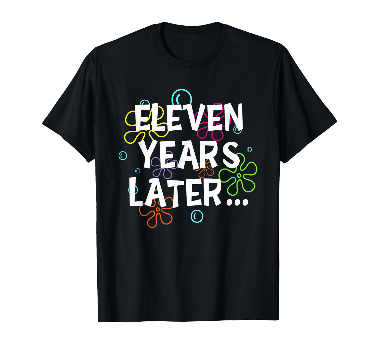 Eleven Years Later Funny Meme 11 Years Old 11th Birthday T-Shirt