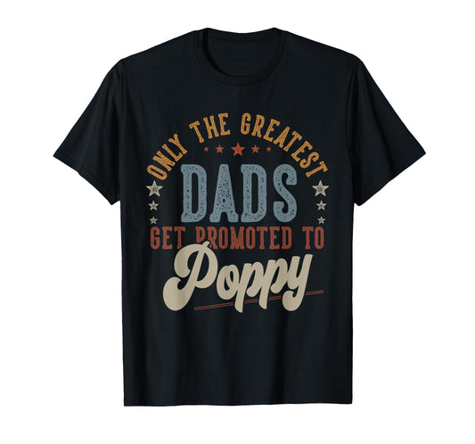 Mens Greatest Dads Get Promoted To Poppy Gifts Dad Father's Day T-Shirt