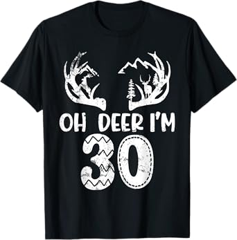 Oh Deer I'm 30 Years Old Happy My Birthday You Deer Hunter T-Shirt