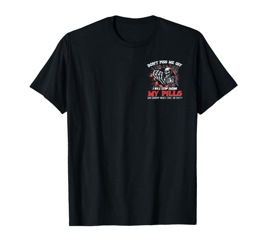 (2 SIDE) Don't Piss Me Off I Will Stop Taking My Pills Skull T-Shirt