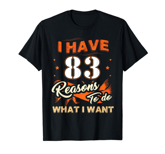 I Have 83 Reasons To Do 83 Birthday Tee For 83 Years Old T-Shirt