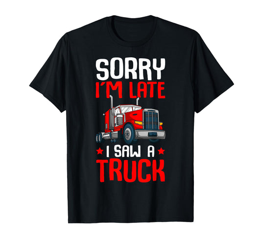 Trucker Sorry I'm Late I Saw A Truck Semi Kids Toddler Boys T-Shirt