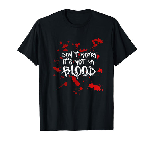 Don't Worry It's Not My Blood Halloween Funny Saying T-Shirt